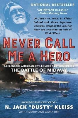 Never Call Me A Hero : An Autobiography Of A Battle Of Midwa