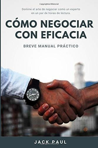 o Negociar Con Eficacia Breve Manual Practico -., de Paul, J. Editorial CreateSpace Independent Publishing Platform en español