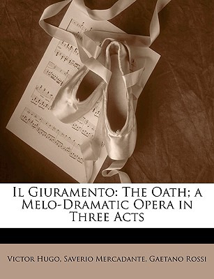 Libro Il Giuramento: The Oath; A Melo-dramatic Opera In T...