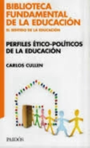 Perfiles Eticos-politicos De La Educacion, De Cullen, Carlos A.. Editorial Paidós, Tapa Encuadernación En Tapa Blanda O Rústica En Español