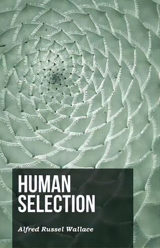 Human Selection, De Alfred Russel Wallace. Editorial White Press, Tapa Blanda En Inglés