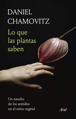 Lo Que Las Plantas Saben Daniel Chamovitz Editorial Ariel