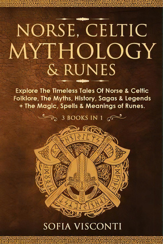 Norse, Celtic Mythology & Runes : Explore The Timeless Tales Of Norse & Celtic Folklore, The Myth..., De Sofia Visconti. Editorial Fortune Publishing, Tapa Blanda En Inglés