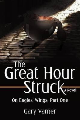 The Great Hour Struck - Gary Varner (paperback)