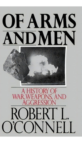 Of Arms And Men : A History Of War, Weapons, And Aggression, De Robert L. O'nell. Editorial Oxford University Press Inc, Tapa Dura En Inglés