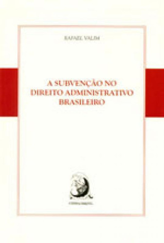 A Subvenção No Direito Administrativo Brasileiro, De Valim, Rafael. Editora Contracorrente, Capa Mole, Edição 1ª Edição - 2015 Em Português