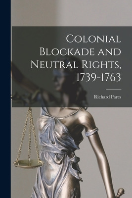 Libro Colonial Blockade And Neutral Rights, 1739-1763 - P...