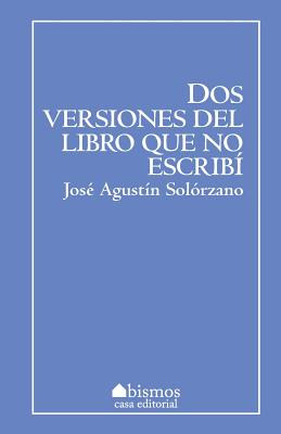 Libro Dos Versiones Del Libro Que No Escribã­ - Solorzano...