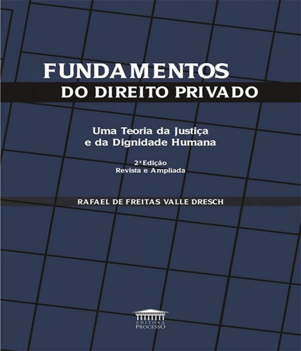 Fundamentos Do Direito Privado - Uma Teoria Da Justica E Da, De Dresch, Rafael De Freitas Valle. Editora Processo, Capa Mole Em Português