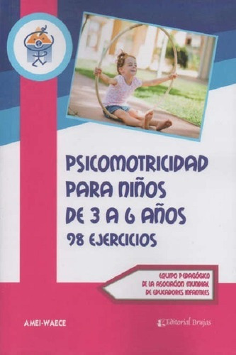 Psotricidad Para Niños De 3 A 6 Años., de Equipo Pedagógico de la Asociación Mundial de Educadores Infantiles. Editorial Brujas en español