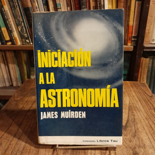 Iniciación A La Astronomía. James Muirden. Libros Tau