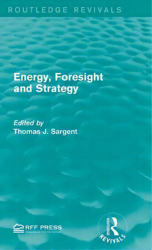 Energy, Foresight And Strategy, De Thomas J. Sargent. Editorial Taylor Francis Ltd, Tapa Dura En Inglés