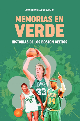 Memorias En Verde. Historias De Los Boston Celtics - Juan Fr
