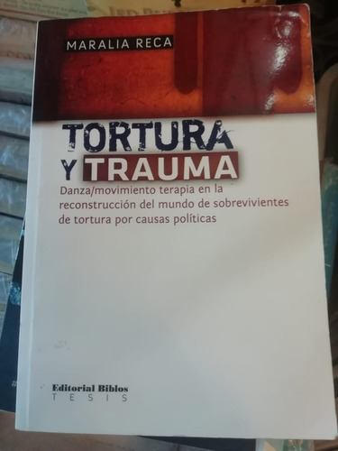 Tortura Y Trauma. Danza/movimiento Terapia En La Reconst...