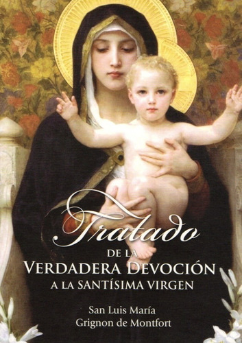 Tratado De La Verdadera Devoción A La Santísima Virgen Maria