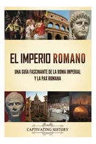 Comprar Libro: El Imperio Romano: Una Guía Fascinante De La Roma Y