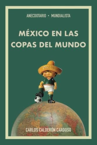 Libro : Anecdotario Mundialista Mexico En Las Copas Del... 