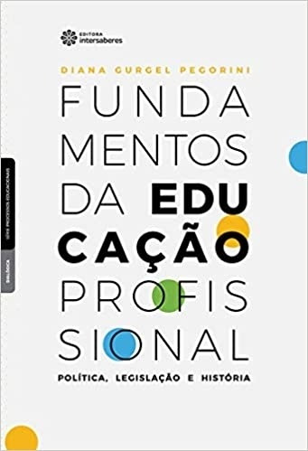 Livro Fundamentos Da Educação Profissional - Diana Gurgel Pegorini [2020]