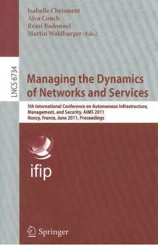 Managing The Dynamics Of Networks And Services, De Isabelle Chrisment. Editorial Springer Verlag Berlin Heidelberg Gmbh Co Kg, Tapa Blanda En Inglés