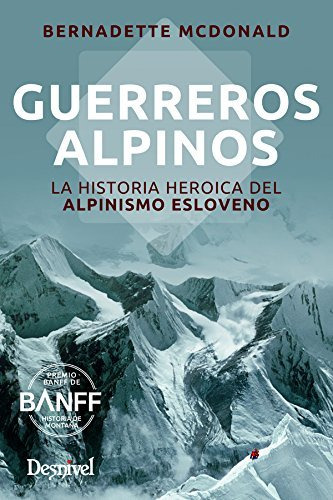 Guerreros Alpinos La Historia Heroica Del Alpinismo Eslove -
