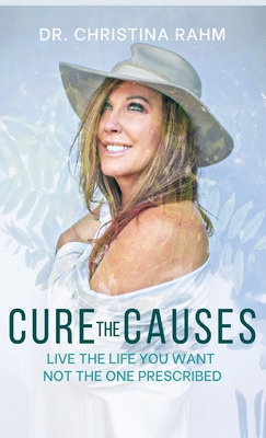 Libro Cure The Causes: Live The Life You Want, Not The On...