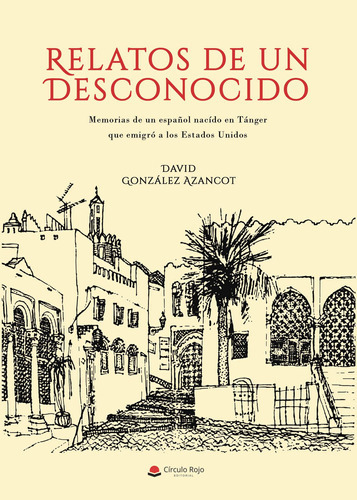 Relatos de un desconocido, de González Azancot  David.. Grupo Editorial Círculo Rojo SL, tapa blanda en español