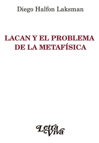 Lacan Y El Problema De La Metafísica - Halfon Laksman, Diego