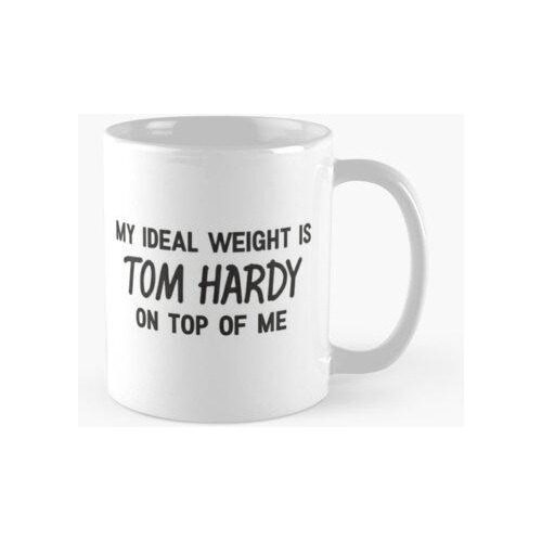 Taza Mi Peso Ideal Es Tom Hardy Encima De Mí Calidad Premium