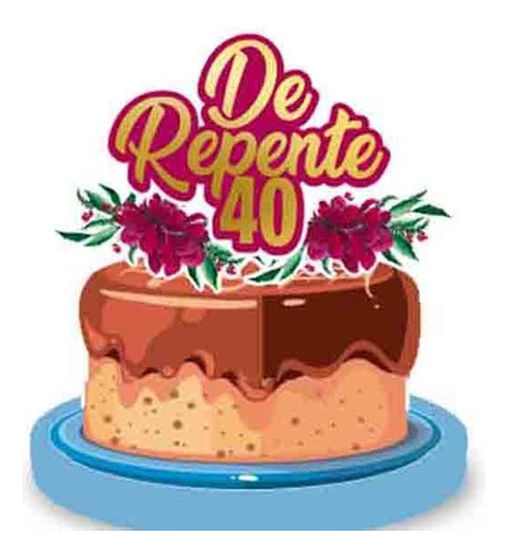 Topo De Bolo Topper 40 Anos Quarentei 