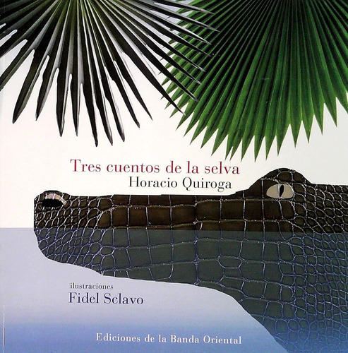 Tres Cuentos De La Selva  - Quiroga, Horacio/ Sclavo, Fidel