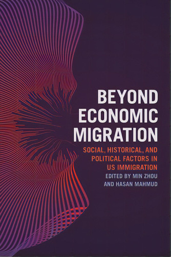 Beyond Economic Migration: Social, Historical, And Political Factors In Us Immigration, De Zhou, Min. Editorial New York Univ Pr, Tapa Blanda En Inglés