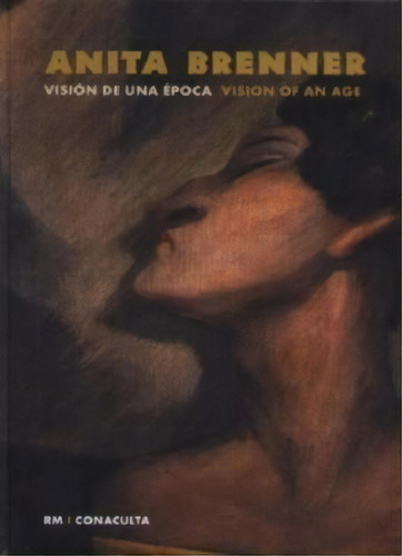 Anita Brenner  Vision De Una Epoca = Vision Of An Age, De Nadia Ugalde. Editorial Arquine + Rm, Tapa Dura, Edición 2007 En Español