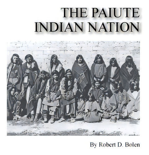 The Paiute Indian Nation, De Bolen, Robert D.. Editorial Fort Boise Pub, Tapa Blanda En Inglés