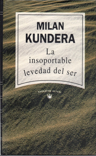 La Insoportable Levedad Del Ser - Milan Kundera - Narrativa