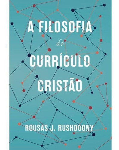 A Filosofia Do Currículo Cristão, De Rousas John Rushdoony. Editora Monergismo Em Português