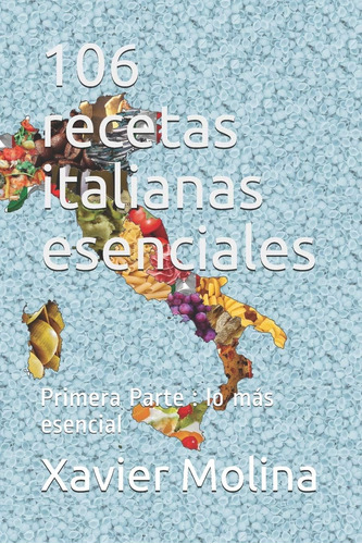 Libro: 106 Recetas Italianas Esenciales: Primera Parte : Lo 