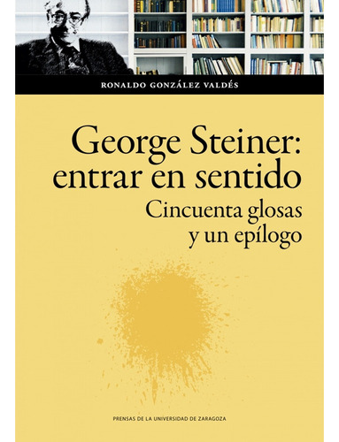 George Steiner: Entrar En Sentido - González Valdés, Ronal