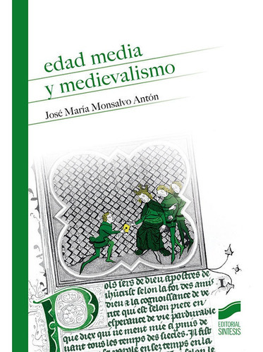 Edad Media Y Medievalismo, De Monsalvo Antón, José María. Editorial Sintesis, Tapa Blanda En Español