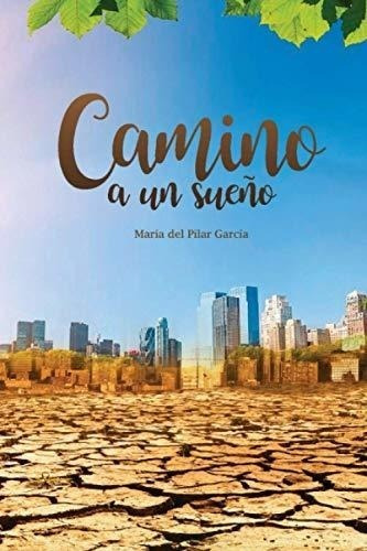 Camino A Un Sueño (spanish Edition)