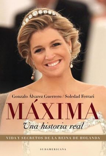 Máxima, Una Historia Real / Ferrari-álvarez Guerrero 