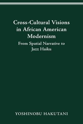 Cross-cultural Visions In African American Modernism : Fr...