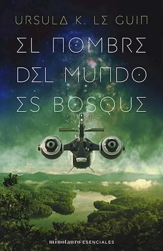 El Nombre Del Mundo Es Bosque: , De Ursula K. Le Guin. Esenciales, Vol. No. Editorial Minotauro, Tapa Blanda, Edición 2022 En Español