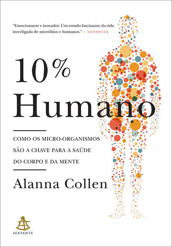 10% Humano: Como os micro-organismos são a chave para a saúde do corpo e da mente, de Collen, Alanna. Editora GMT Editores Ltda., capa mole em português, 2016