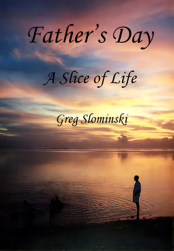 Father's Day: A Slice Of Life, De Slominski, Greg. Editorial Lightning Source Inc, Tapa Dura En Inglés