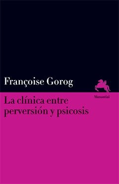 La Clínica Entre Perversión Y Psicosis - Francoise Gorog