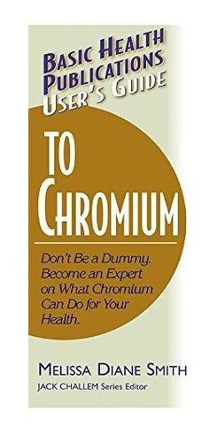 User's Guide To Chromium: Don't Be A Dummy: Become An Expert