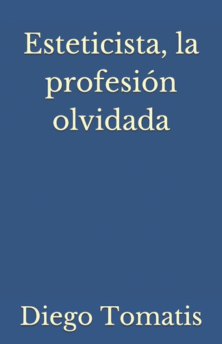 Libro: Esteticista, La Profesion Olvidada (spanish Edition)