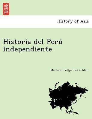 Libro Historia Del Peru Independiente. - Mariano Paz Soldan