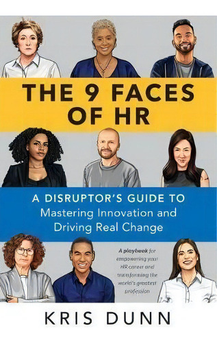 The 9 Faces Of Hr : A Disruptor's Guide To Mastering Innovation And Driving Real Change, De Kris Dunn. Editorial Society For Human Resource Management, Tapa Blanda En Inglés