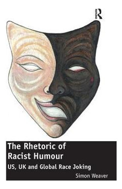 Libro The Rhetoric Of Racist Humour - Simon Weaver